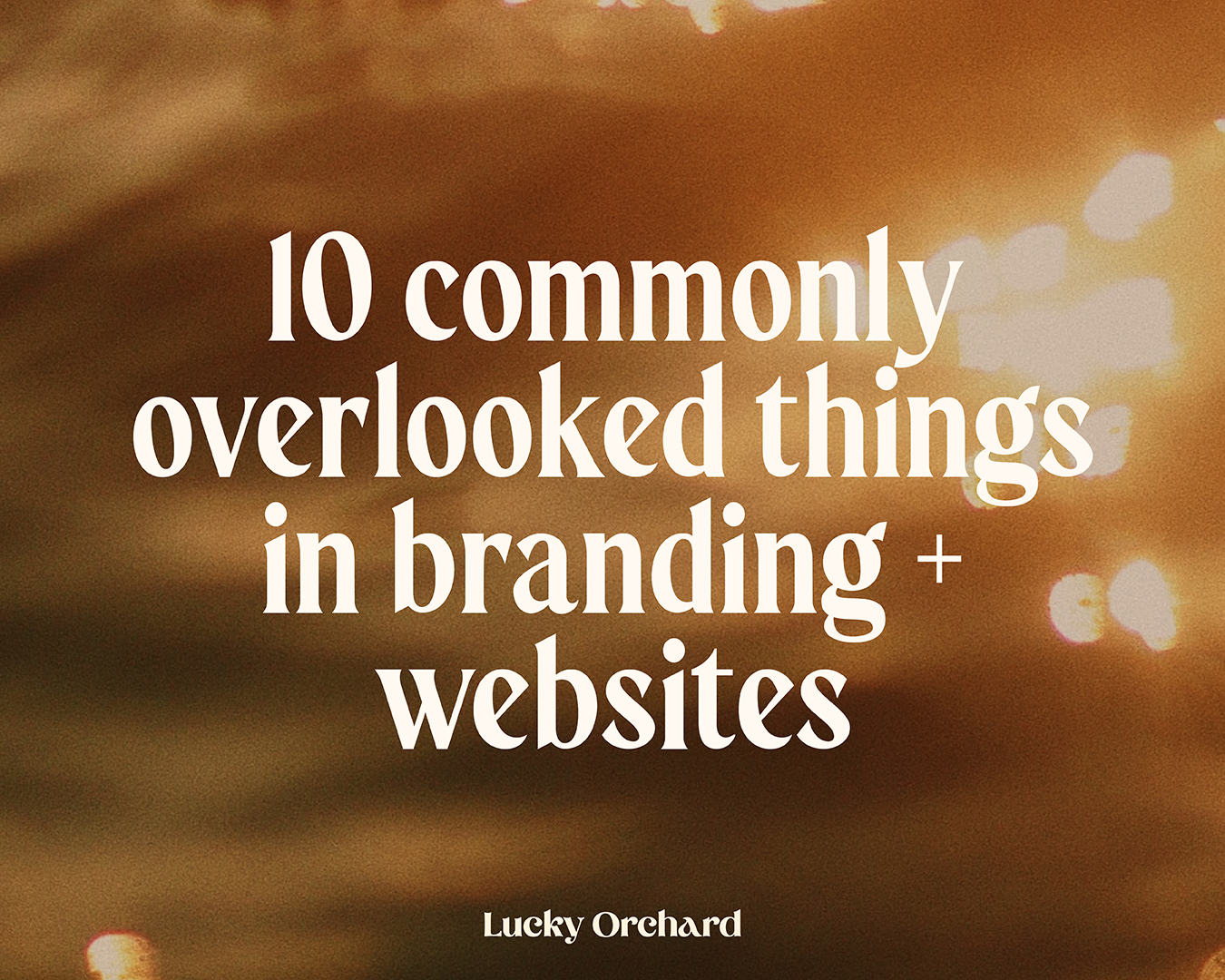 10 commonly overlooked things in branding + websites by Lucky Orchard (branding and web design studio